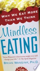 Mindless Eating: Why We Eat More Than We Think